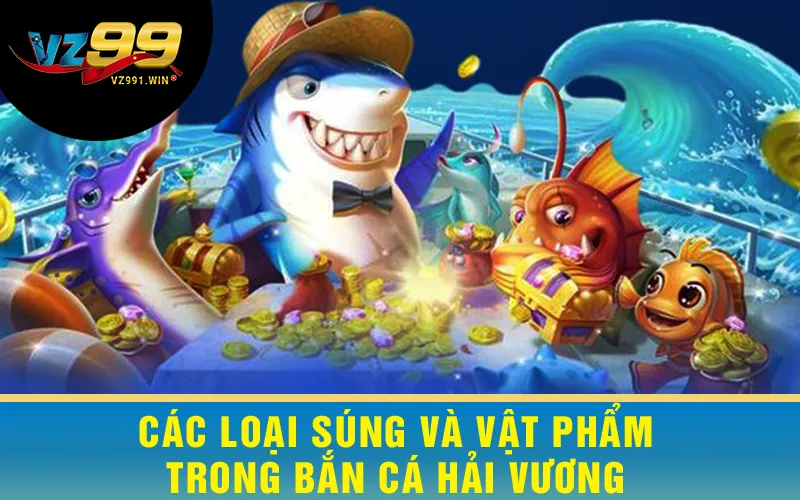 Các loại súng và vật phẩm trong Bắn Cá Hải Vương